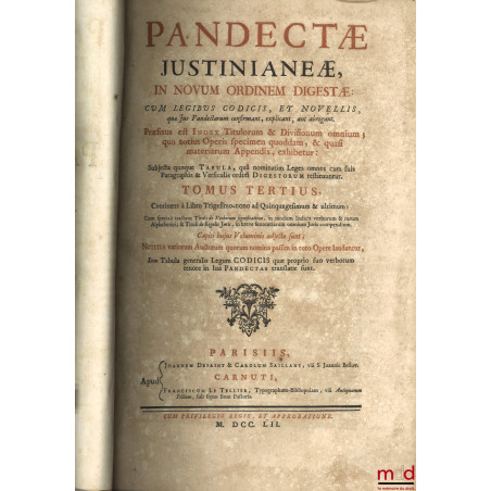 PANDECTÆ JUSTINIANEÆ IN NOVUM ORDINEM DIGESTÆ ; CUM LEGIBUS CODICIS, ET NOVELLLIS, quæ Jus Pandectarum confirmant, explicant,...