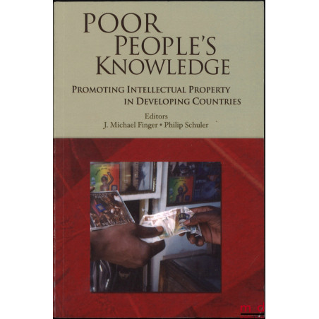 POOR PEOPLE’S KNOWLEDGE, Promoting Intellectual Property in Developing Countries, Edited by J. Michael Finger and Philip Schuler