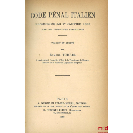 CODE PÉNAL ITALIEN, Promulgué le 1er janvier 1890 suivi des dispositions transitoires, Traduit et annoté par Edmond Turrel, c...