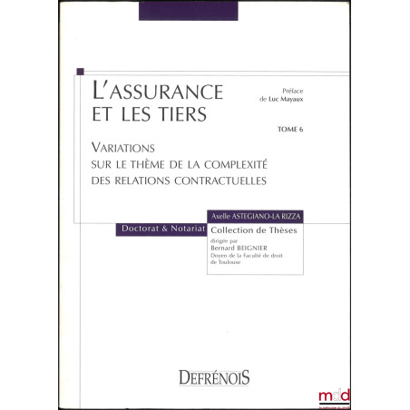 L?ASSURANCE ET LES TIERS, Variations sur le thème de la complexité des relations contractuelles, Préface de Luc Mayaux, coll....