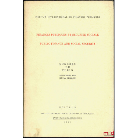 FINANCES PUBLIQUES ET SÉCURITÉ SOCIALE, PUBLIC FINANCE AND SOCIAL SECURITY, Congrès de Turin, Septembre 1968, XXIVe session