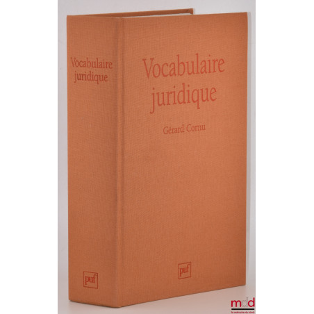 VOCABULAIRE JURIDIQUE, publié sous la direction de Gérard Cornu, 8e éd. revue et augmentée