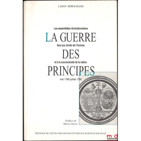 LA GUERRE DES PRINCIPES, Les assemblées révolutionnaires face aux droits de l?homme et à la souveraineté de la nation, Mai 17...