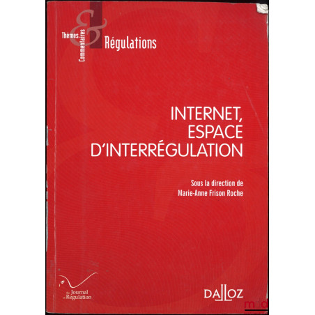 INTERNET, ESPACE D’INTERRÉGULATION, dir. Marie-Anne Frison Roche, coll. Thèmes et commentaires