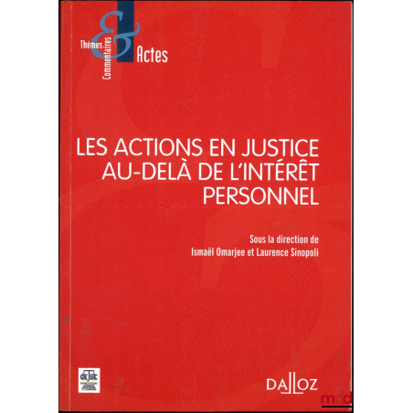 LES ACTIONS EN JUSTICE AU-DELÀ DE L’INTÉRÊT PERSONNEL, dir. Ismaël Omarjee et Laurence Sinopoli, coll. Thèmes et commentaires