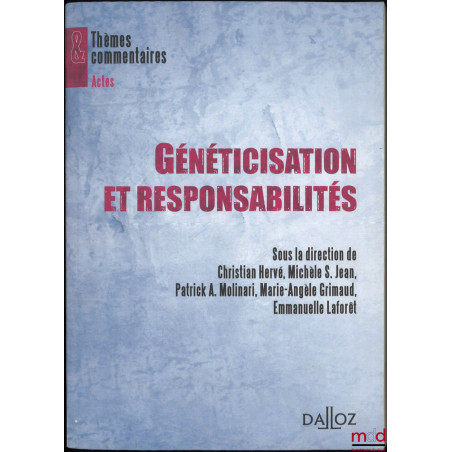 GÉNÉTICISATION ET RESPONSABILITÉS, dir. Christian Hervé, Michèle S. Jean, Patrick A. Molinari, Marie-Angèle Grimaud, Emmanuel...