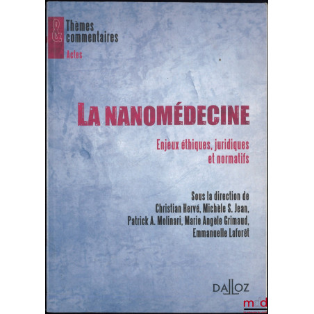 LA NANOMÉDECINE : ENJEUX ÉTHIQUES, JURIDIQUES ET NORMATIFS, dir. Christian Hervé, Michèle S. Jean, Patrick A. Molinari, Marie...