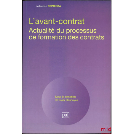 L’AVANT-CONTRAT, Actualité du processus de formation des contrats, dir. Olivier Deshayes, coll. CEPRISCA