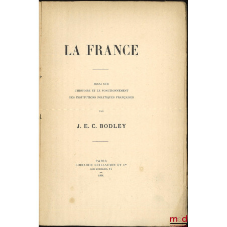 LA FRANCE, Essai sur l’histoire et le fonctionnement des institutions politiques françaises