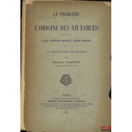 LE PROBLÈME DE L?ORIGINE DES XII TABLES, Quelques contributions empruntées à l?histoire comparative et à la psychologie des p...