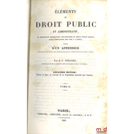 ÉLÉMENTS DE DROIT PUBLIC ET ADMINISTRATIF ou EXPOSITION MÉTHODIQUE DES PRINCIPES DU DROIT PUBLIC POSITIF AVEC INDICATION DES ...