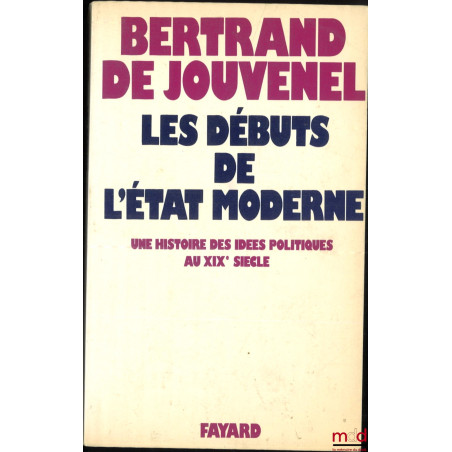 LES DÉBUTS DE L’ÉTAT MODERNE, Une histoire des idées politiques au XIXe siècle