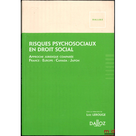 RISQUES PSYCHOSOCIAUX EN DROIT SOCIAL, Approche juridique comparée, France / Europe / Canada / Japon, dir. Loïc Lerouge