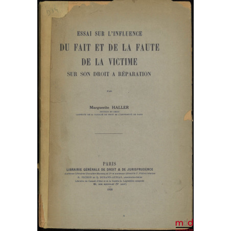 ESSAI SUR L’INFLUENCE DU FAIT ET DE LA FAUTE DE LA VICTIME SUR SON DROIT À RÉPARATION