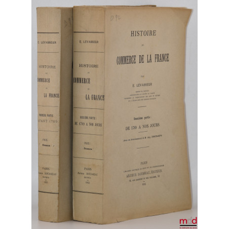 HISTOIRE DU COMMERCE DE LA FRANCE, Première partie : Avant 1789, Deuxième partie : De 1789 à nos jours (Avec un avertissement...