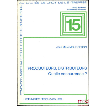 PRODUCTEURS, DISTRIBUTEURS - QUELLE CONCURRENCE ?, Actualités de droit de l’entreprise