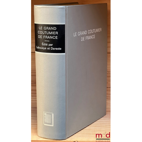 LE GRAND COUTUMIER DE FRANCE et instruction de practique et maniere de proceder et practiquer es souveraines cours de parleme...