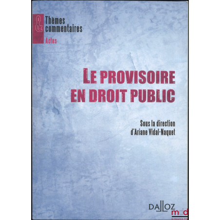 LE PROVISOIRE EN DROIT PUBLIC, dir. Ariane Vidal-Naquet