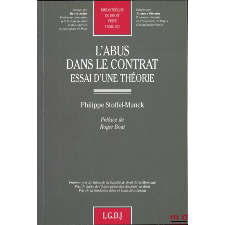 L’ABUS DANS LE CONTRAT, Essai d’une théorie, Préface de Roger Bout, Bibl. de droit privé, t. 337