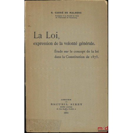 LA LOI, EXPRESSION DE LA VOLONTÉ GÉNÉRALE, Étude sur le concept de la loi dans la Constitution de 1875