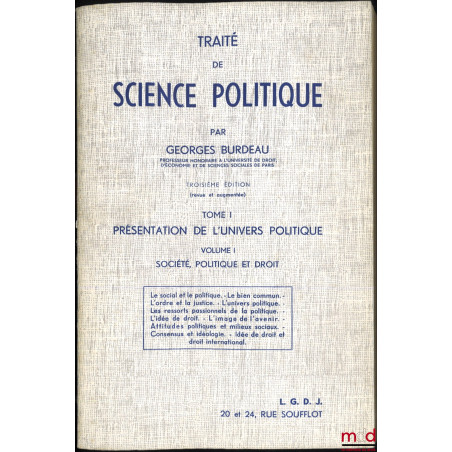 TRAITÉ DE SCIENCE POLITIQUE, 3e éd. (revue et augmentée) :t. I : Présentation de l?Univers politique, vol. 1 : Société, poli...