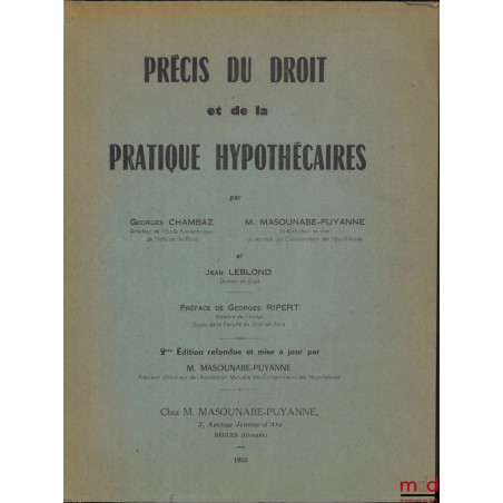 PRÉCIS DU DROIT ET DE LA PRATIQUE HYPOTHÉCAIRES, Préface de Georges RIPERT, 2e éd. refondue et mise à jour par M. Masounabe-P...