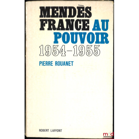 MENDÈS FRANCE AU POUVOIR (18 juin 1954 - 6 février 1955)