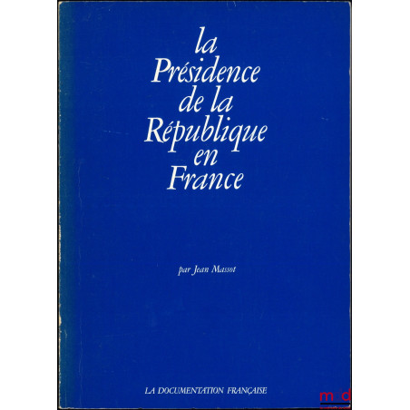 LA PRÉSIDENCE DE LA RÉPUBLIQUE EN FRANCE, à la mémoire de René Henry-Gréard