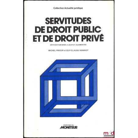 SERVITUDES DE DROIT PRIVÉ ET DE DROIT PUBLIC, Limitations du droit de propriété en faveur de l?environnement, 4e éd. mise à j...