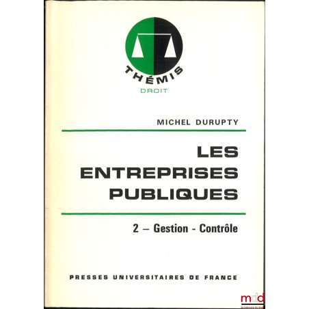 LES ENTREPRISES PUBLIQUES, t. I : Rôle Économique, Cadre juridique, t. II : Gestion - Contrôle, 1re éd., coll. Thémis / Droit