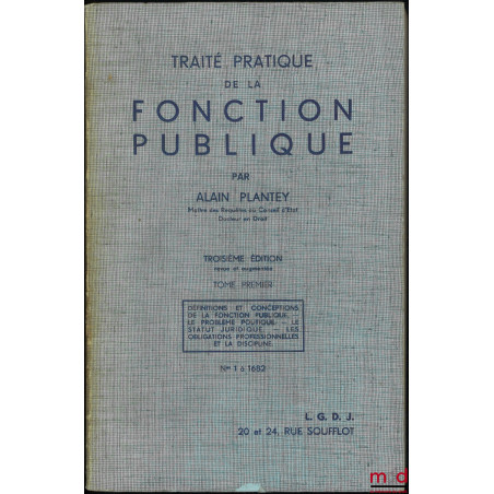 TRAITÉ PRATIQUE DE LA FONCTION PUBLIQUE, 3e éd. revue et augmentéet. I : Définitions et conceptions de la fonction publique ...