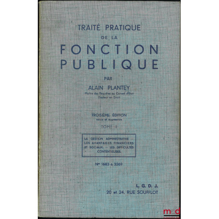 TRAITÉ PRATIQUE DE LA FONCTION PUBLIQUE, 3e éd. revue et augmentéet. I : Définitions et conceptions de la fonction publique ...