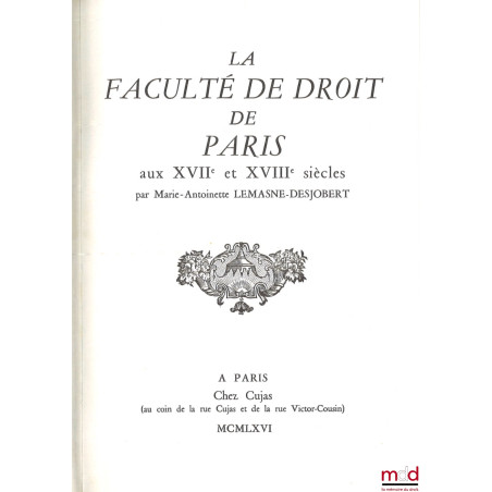 LA FACULTÉ DE DROIT DE PARIS AUX XVIIe ET XVIIIe SIÈCLES, Préface Gabriel Le Bras