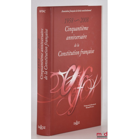 1958 - 2008 CINQUANTIÈME ANNIVERSAIRE DE LA CONSTITUTION FRANÇAISE, Sous la dir. Bertrand Mathieu, Association française