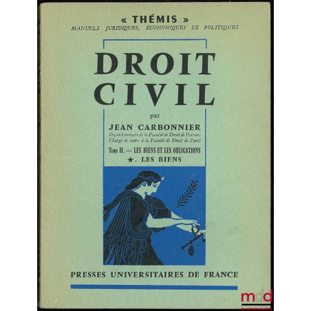 DROIT CIVIL, t. II, 1er vol. : Les Biens, coll. Thémis / Manuels (…)