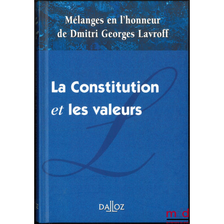 LA CONSTITUTION ET LES VALEURS, MÉLANGES EN L?HONNEUR DE DMITRI GEORGES LAVROFF, Préface de André Pouille et Ferdinand Mélin-...