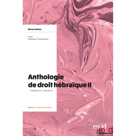 ANTHOLOGIE DE DROIT HÉBRAÏQUE, tome I, II et IIIt. I : Sources & Codification, Préface de David BANON, Postface de Christia...