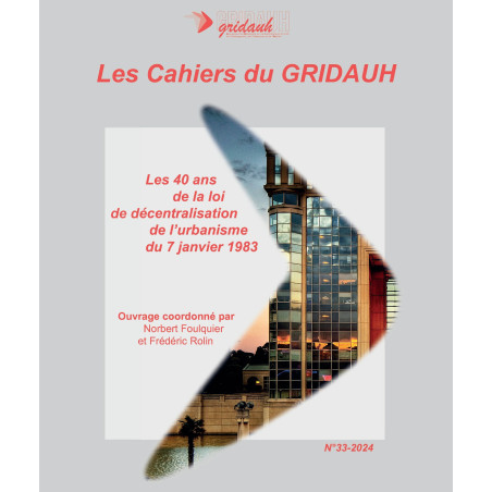 Les Cahiers du GRIDAUH, Numéro 33/2024 :LES 40 ANS DE LA LOI DE DÉCENTRALISATION DE L?URBANISME DU 7 JANVIER 1983.Ouvrage c...