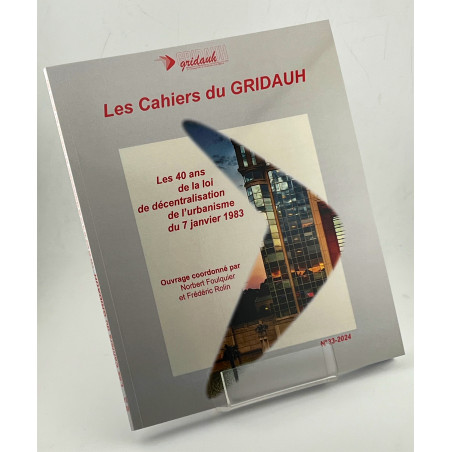 Les Cahiers du GRIDAUH, Numéro 33/2024 :LES 40 ANS DE LA LOI DE DÉCENTRALISATION DE L?URBANISME DU 7 JANVIER 1983.Ouvrage c...