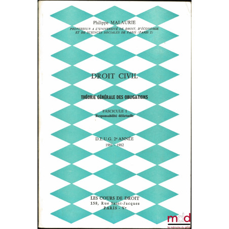COURS DE DROIT CIVIL : THÉORIE GÉNÉRALE DES OBLIGATIONS, Fascicule 1 : Responsabilité délictuelle, D.E.U.G. 2ème année, 1981-...