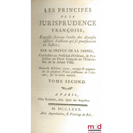 LES PRINCIPES DE LA JURISPRUDENCE FRANÇOISE, Exposés suivant l’ordre des diverses espèces d’actions qui se poursuivent en Jus...