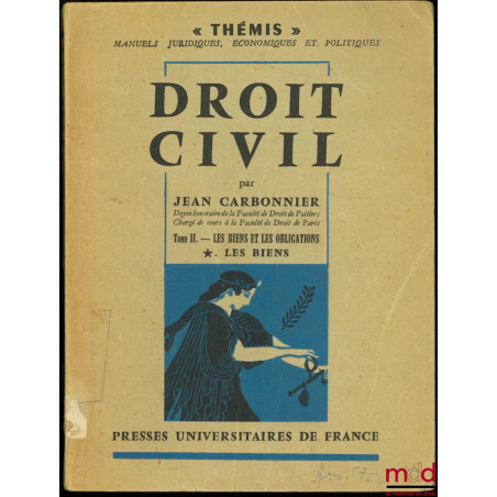 DROIT CIVIL :t. I : Institutions judiciaires et droit civil ;t. II-1 : LES BIENS ET LES OBLIGATIONS - Les Biens ;t. II-2 :...