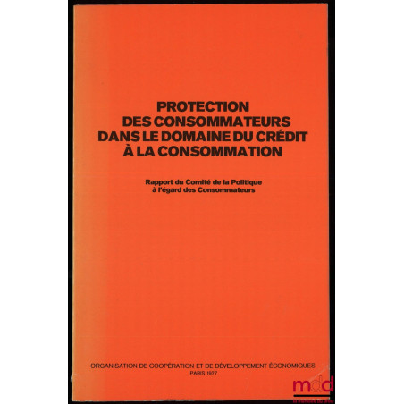 PROTECTION DES CONSOMMATEURS DANS LE DOMAINE DU CRÉDIT À LA CONSOMMATION, Rapport du Comité de la Politique à l?égard des Con...