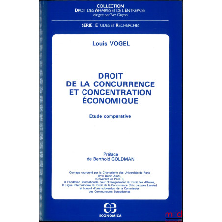 DROIT DE LA CONCURRENCE ET CONCENTRATION ÉCONOMIQUE, Étude comparative, Préface de Berthold Goldman, coll. Droit Civil, série...