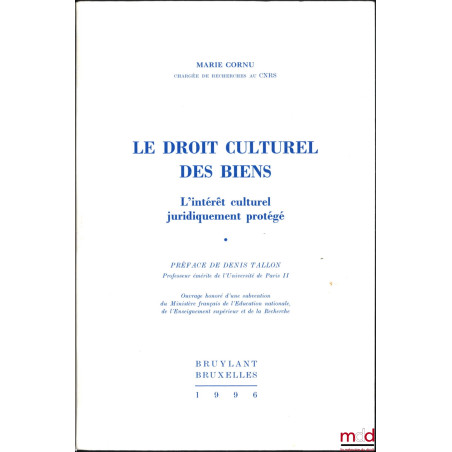 LE DROIT CULTUREL DES BIENS, L’intérêt culturel juridiquement protégé, Préface de Denis Tallon