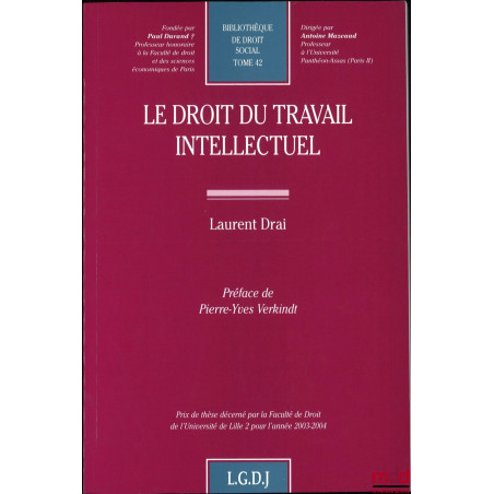 LE DROIT DU TRAVAIL INTELLECTUEL, Préface de Pierre-Yves Verkindt, Bibl. de droit social, t. 42