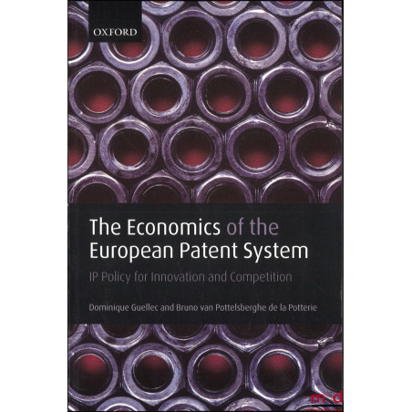 THE ECONOMICS OF THE EUROPEAN PATENT SYSTEM, IP Policy for Innovation and Competition