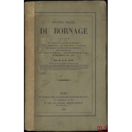 NOUVEAU TRAITÉ DE BORNAGE, Ouvrage traitant des actions en matière de bornage. ? De la compétence. ? Des biens soumis au born...