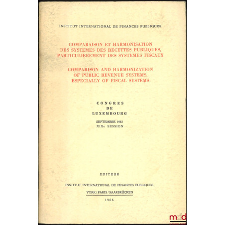 COMPARAISON ET HARMONISATION DES SYSTÈMES DES RECETTES PUBLIQUES, PARTICULIÈREMENT DES SYSTÈMES FISCAUX, COMPARISON AND HARMO...