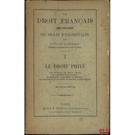 LE DROIT FRANÇAIS, SES ORIGINES, SES RÈGLES FONDAMENTALES, 2e éd. :t. I : Le droit privé : Les sources du droit privé - Les ...